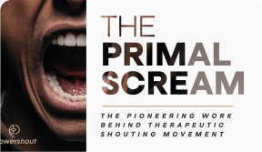 The Primal Scream: The Theraputic Shouting Movement - POWERSHOUT
