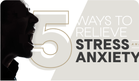 Five Ways to Relieve stress and Anxiety